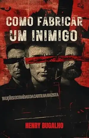 Capa do livro Como Fabricar um Inimigo: 10 Lições Extraídas da Cartilha Nazista (O Poder da Retórica) - Henry Bugalho