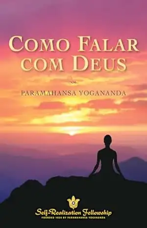 Como Falar com Deus (How You Can Talk With God – Portuguese) – Paramahansa Yogananda Como Falar com Deus (How You Can Talk With God – Portuguese) – Paramahansa Yogananda