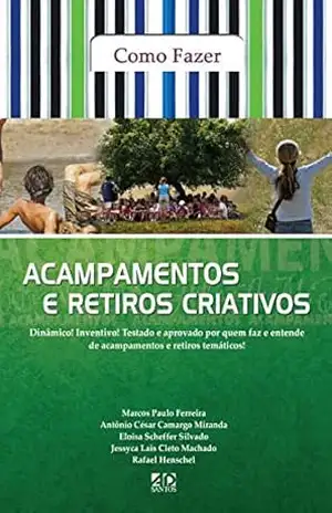 Capa do livro Como fazer Acampamentos e Retiros Criativos - Marcos Paulo Ferreira