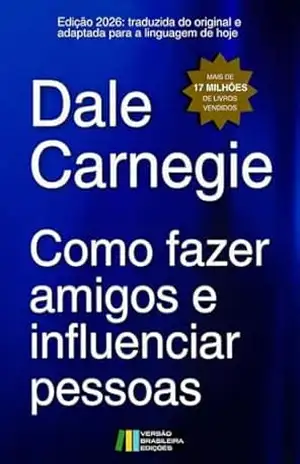 Como fazer amigos e influenciar pessoas: Amizade, sucesso, popularidade, relacionamento, harmonia, paz, convivência, equilíbrio, tolerância (Dale Carnegie – Edição Exclusiva Amazon – Coleção) – Dale Carnegie