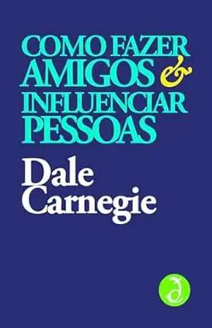 Capa do livro Como fazer amigos e influenciar pessoas: Edição definitiva. Com prefácio de Lowell Thomas [Exclusividade Amazon] (Coleção Dale Carnegie) - Dale Carnegie