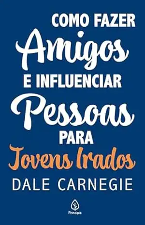 Capa do livro Como fazer amigos e influenciar pessoas – para jovens irados - Dale Carnegie