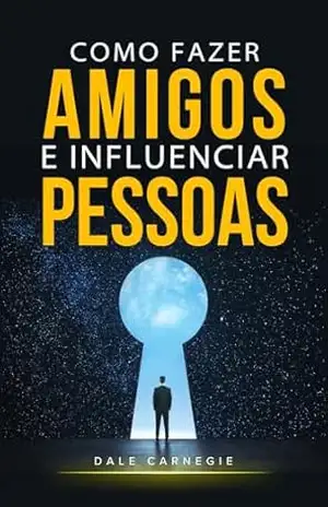 Como Fazer Amigos e Influenciar Pessoas – Dale  Carnegie