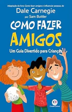 Como fazer amigos: Um guia divertido para crianças – Dale Carnegie