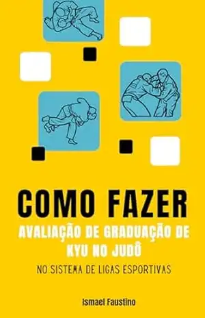 Capa do livro Como fazer – Avaliação de graduação de Kyu no Judô no sistema de Ligas Esportivas - Ismael Faustino