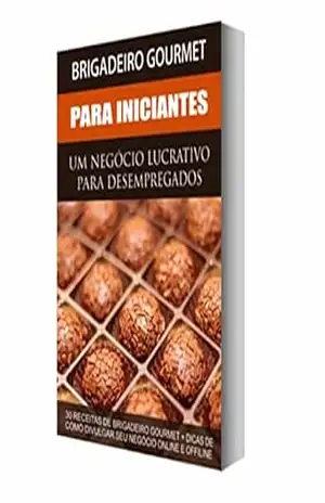 Como FAZER e VENDER Facilmente Brigadeiros Gourmet: 30 RECEITAS 100% TESTADAS e APROVADAS! - Glauber Rebello Como FAZER e VENDER Facilmente Brigadeiros Gourmet: 30 RECEITAS 100% TESTADAS e APROVADAS! - Glauber Rebello