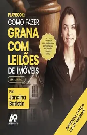 COMO FAZER GRANA COM LEILÃO DE IMÓVEIS – Janaina Batistin: Aprenda e faça você mesmo! – JANAINA BATISTIN DE BARROS RODRIGUES