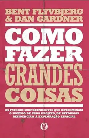 Como fazer grandes coisas – Bent Flyvbjerg Como fazer grandes coisas – Bent Flyvbjerg