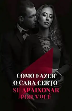 COMO FAZER O CARA CERTO SE APAIXONAR POR VOCÊ – Kaliane Andrade COMO FAZER O CARA CERTO SE APAIXONAR POR VOCÊ – Kaliane Andrade