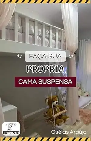 Como fazer sua própria cama suspensa: Princípios básicos para fazer você mesmo, plano de corte e lista de materiais. (Móveis para pequenos espaços) – Oséias Araújo Silva Como fazer sua própria cama suspensa: Princípios básicos para fazer você mesmo, plano de corte e lista de materiais. (Móveis para pequenos espaços) – Oséias Araújo Silva