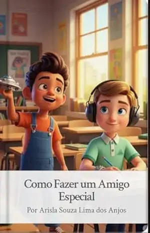 Como fazer um Amigo Especial – Arisla Souza Lima dos Anjos Como fazer um Amigo Especial – Arisla Souza Lima dos Anjos