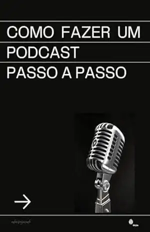 Como fazer um podcast passo a passo 01 Edição: Como fazer um podcast – Adans Azevedo Rocha Paixão Como fazer um podcast passo a passo 01 Edição: Como fazer um podcast – Adans Azevedo Rocha Paixão