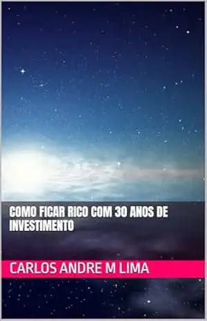 Capa do livro Como Ficar Rico com 30 Anos de Investimento - Carlos Andre M Lima