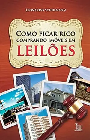 Como ficar rico comprando imóveis em leilões – Leonardo Schulmann