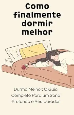 Como finalmente dormir melhor: Durma Melhor: O Guia Completo Para um Sono Profundo e Restaurador – David mendes de araujo