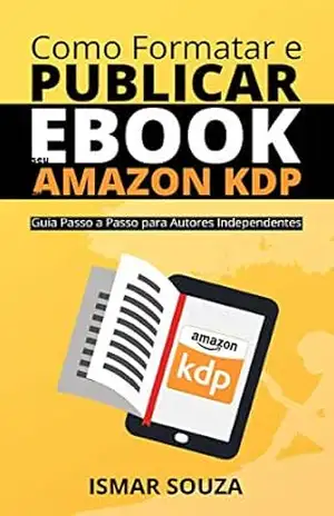 Como Formatar e Publicar seu eBook na Amazon KDP (Autores Digitais) – Ismar Souza Como Formatar e Publicar seu eBook na Amazon KDP (Autores Digitais) – Ismar Souza