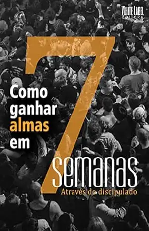 Como ganhar almas em sete semanas através do discipulado – Leandro Archon Como ganhar almas em sete semanas através do discipulado – Leandro Archon