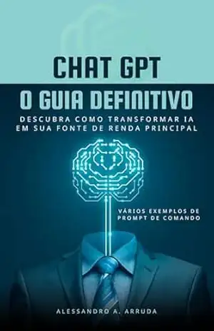 Como Ganhar Dinheiro com ChatGPT: Um Guia Completo - Alessandro Alves Arruda Como Ganhar Dinheiro com ChatGPT: Um Guia Completo - Alessandro Alves Arruda