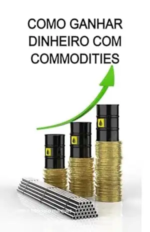 Como Ganhar Dinheiro Com Commodities – Jideon Francisco Marques