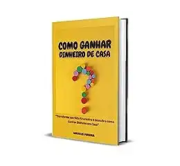 Baixar COMO GANHAR DINHEIRO EM CASA? TRANSFORME SUA VIDA FINANCEIRA! pdf, epub, mobi, eBook