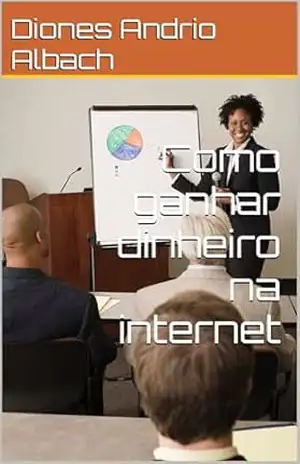 Capa do livro Como ganhar dinheiro na internet - Diones Andrio  Albach