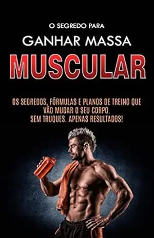 COMO GANHAR MASSA MUSCULAR: Os Segredos Para Construir Músculos, as Formulas e os Planos de Treino Para Ganhar Músculos Rapidamente – Bruno Moraes COMO GANHAR MASSA MUSCULAR: Os Segredos Para Construir Músculos, as Formulas e os Planos de Treino Para Ganhar Músculos Rapidamente – Bruno Moraes