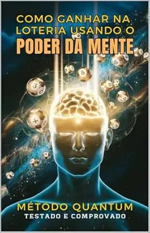 Como ganhar na loteria usando o poder da mente: Método Quantum – Testado e comprovado! - Tarso Pimentel Como ganhar na loteria usando o poder da mente: Método Quantum – Testado e comprovado! - Tarso Pimentel