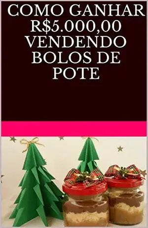 Como Ganhar R$5.000,00 vendendo Bolos de Pote (Empreendedorismo Feminino Livro 1) - Priscilla da Silva de Andrade
