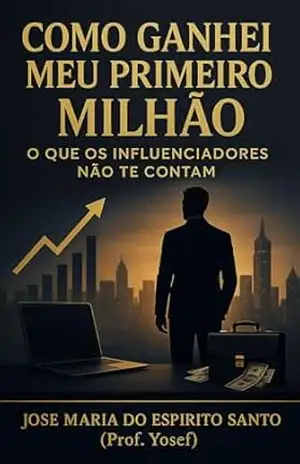 Como Ganhei Meu Primeiro Milhão: O Que Os Influenciadores Não Te Contam – Na Real – Jose Maria Espirito Santo