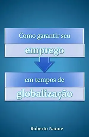 Capa do livro Como Garantir seu Emprego em Tempos de Globalização - Rafael Minussi