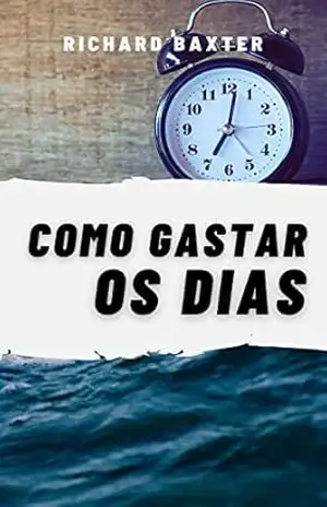 Capa do livro Como Gastar os Dias - Richard Baxter