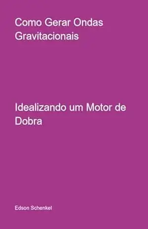 Como Gerar Ondas Gravitacionais – Edson Schenkel