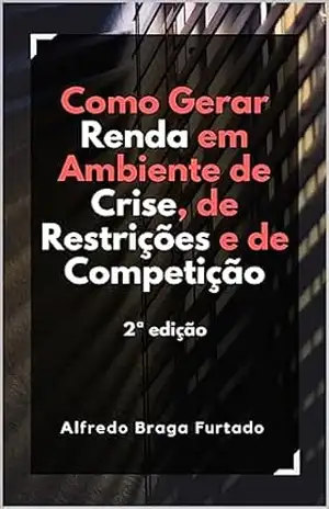 Como gerar renda em ambiente de crise, de restrições e de competição – Alfredo Braga Furtado