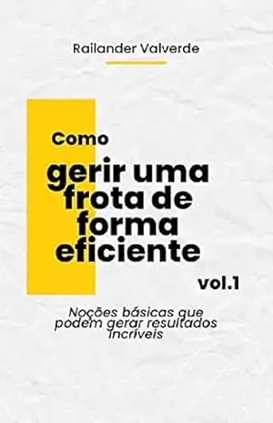Capa do livro Como gerir uma frota de forma eficiente: Noções básicas que podem gerar resultados incríveis - Railander Valverde