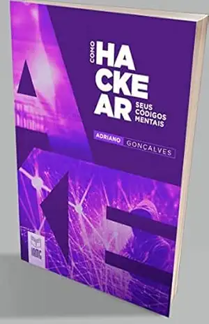 Capa do livro Como hackear seus códigos mentais: Obtenha resultados surpreendentes, hackeando seus códigos mentais de maneira simples. Acelerando passo a passo, conquistas pessoais, profissionais e sentimentais. - Adriano Gonçalves