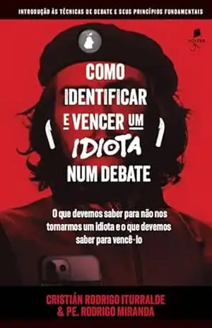 Como identificar e vencer um idiota num debate – Cristián Rodrigo Iturralde