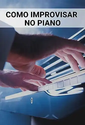 Baixar Como improvisar no Piano: Técnicas e Segredos para Improvisar com Confiança (A Saga do Pianista: Do Iniciante ao Pianista profissional Livro 3) pdf, epub, mobi, eBook