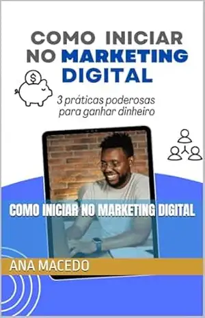 Como iniciar no marketing digital – Ana  Macedo
