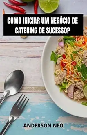 Como iniciar um negócio de catering de sucesso ? – Anderson Neo