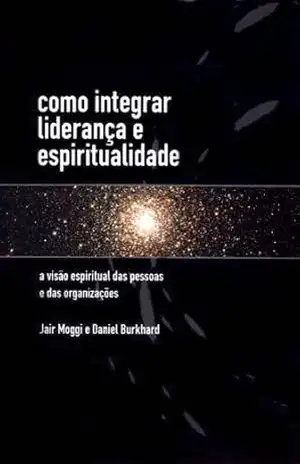Capa do livro Como Integrar Liderança e Espirutualidade - Jair Moggi