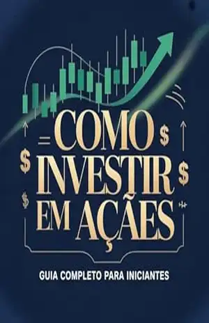 Como Investir em Ações do Zero: Um guia completo para brasileiros que desejam começar a construir patrimônio através do mercado de ações – Medeiros Leal
