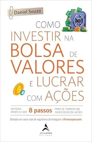 Como investir na bolsa de valores e lucrar com ações: um guia prático com 8 passos para se tornar um investidor em ações – Daniel Souza