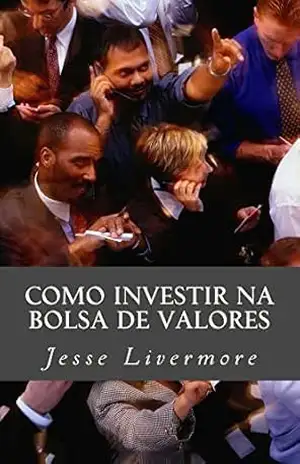 Como Investir na Bolsa de Valores – Jesse Livermore