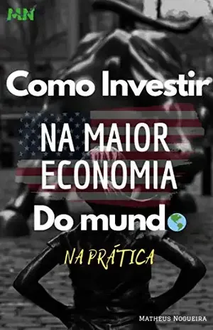 Como investir na maior economia do mundo – Na Prática – Matheus Nogueira Como investir na maior economia do mundo – Na Prática – Matheus Nogueira