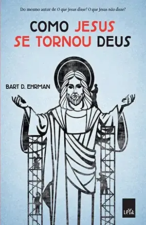 Como Jesus se tornou Deus – Bart D. Ehrman Como Jesus se tornou Deus – Bart D. Ehrman