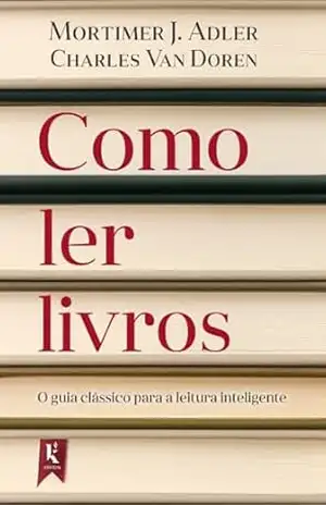 Como ler livros: O guia clássico para a literatura inteligente – Charles Van Doren