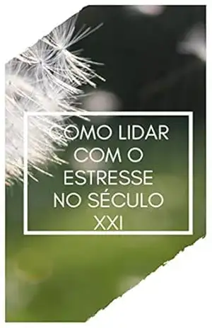 Capa do livro Como Lidar Com o estrese No Seculo XXI - CAMILA  SILVA
