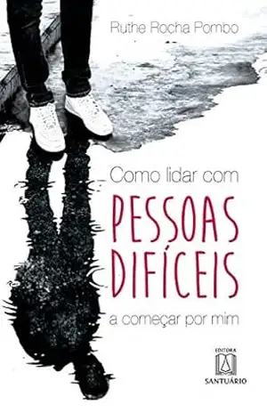 Capa do livro Como lidar com pessoas difíceis: A começar por mim - Ruthe Rocha Pombo