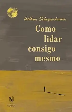 Como lidar consigo mesmo – Arthur Schopenhauer Como lidar consigo mesmo – Arthur Schopenhauer
