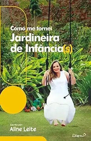 Como me tornei jardineira de Infância(s) – Aline Leite